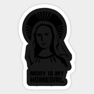 Mary Is My Homegirl | Catholic Design Sticker